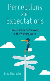Perceptions and Expectations: Career Advice on Surviving the Working World