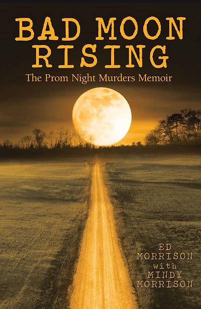 Bad Moon Rising: The Prom Night Murders Memoir