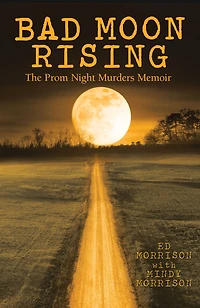 Bad Moon Rising: The Prom Night Murders Memoir