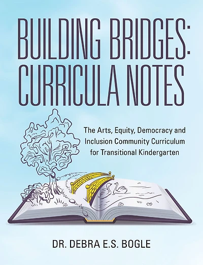 Building Bridges: Curricula Notes: The Arts, Equity, Democracy and Inclusion Community Curriculum for Transitional Kindergarten