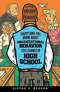 Everything You Know About Organizational Behavior Learned High School