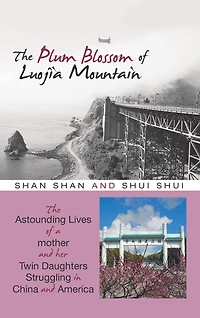 The Plum Blossom of Luojia Mountain: The Astounding Lives of a Mother and Her Twin Daughters Struggling in China and America