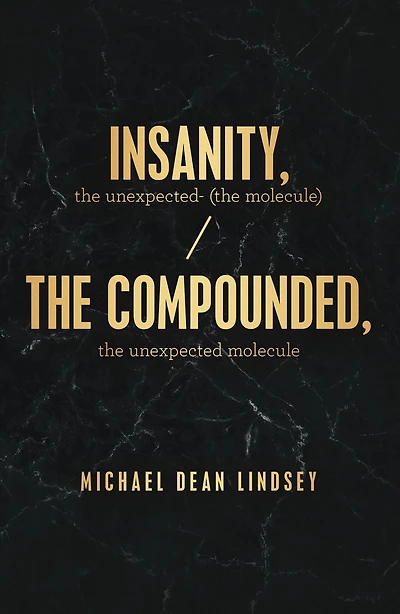 Insanity, the Unexpected (The Molecule): The Compounded, the Unexpected Molecule