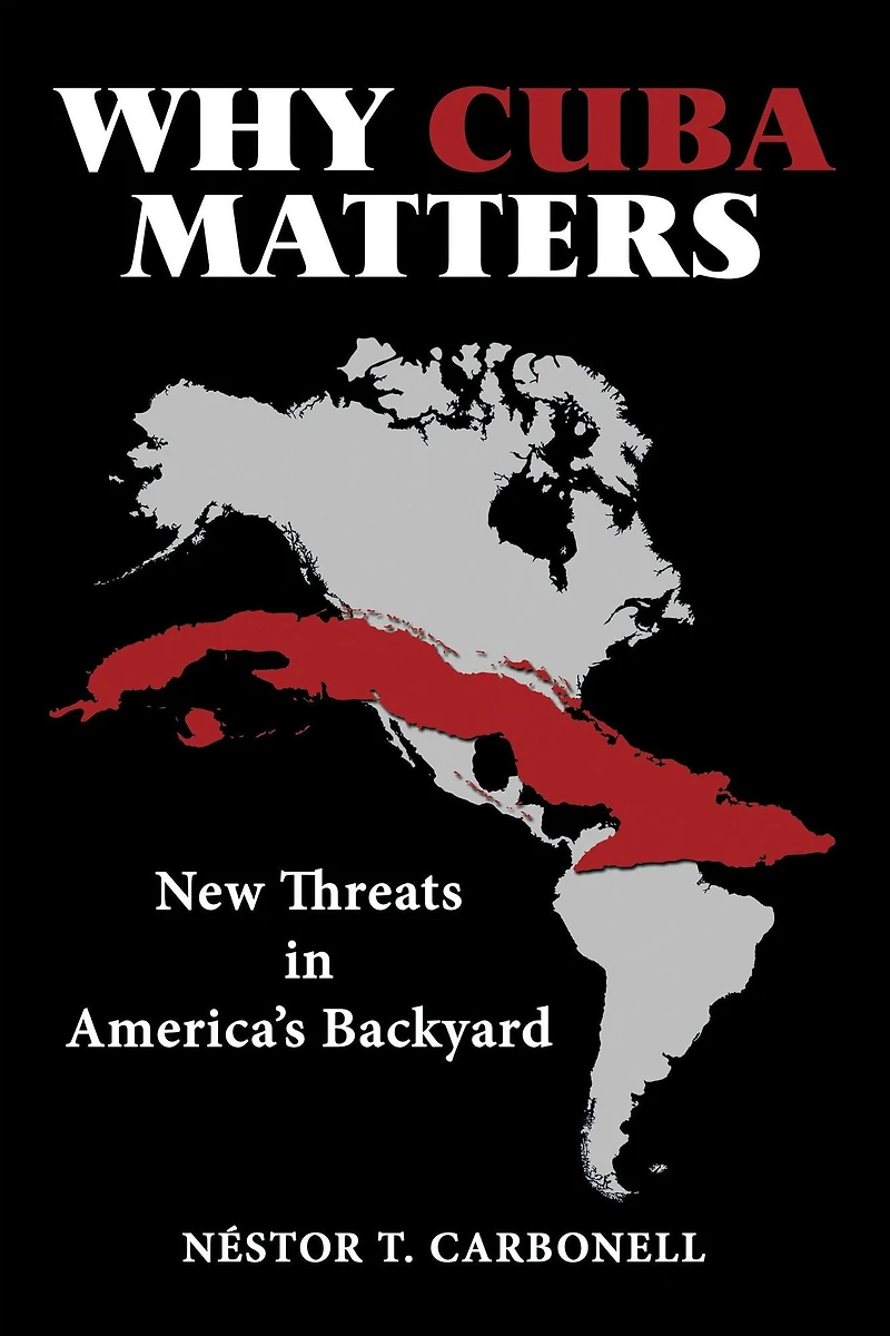 Why Cuba Matters: New Threats America's Backyard