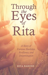 Through the Eyes of Rita: A Story of Extreme Hardship, Resilience, and Determination