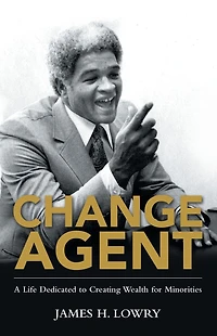 Change Agent: A Life Dedicated to Creating Wealth for Minorities