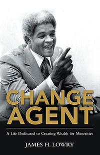 Change Agent: A Life Dedicated to Creating Wealth for Minorities