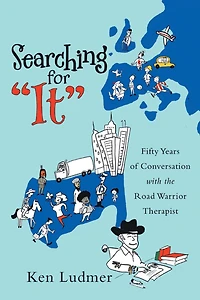 Searching for "It": Fifty Years of Conversation with the Road Warrior Therapist