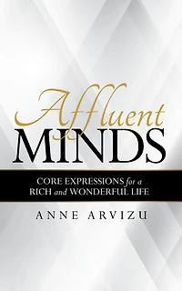 Affluent Minds: Core Expressions for a Rich and Wonderful Life
