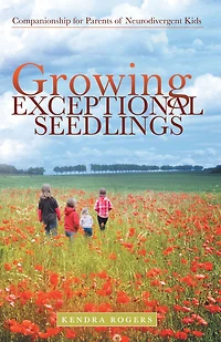 Growing Exceptional Seedlings: Companionship for Parents of Neurodivergent Kids