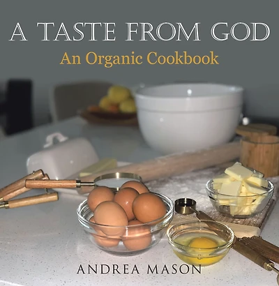 A Taste from God: An Organic Cookbook