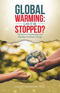 Global Warming: Can It Be Stopped?: The Science, Psychology, and Morality of Climate Change