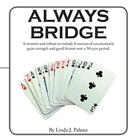 Always Bridge: A Memoir and Tribute to Include 8 Women of Uncommonly Quiet Strength and Good Humor over a 58-Year Period.