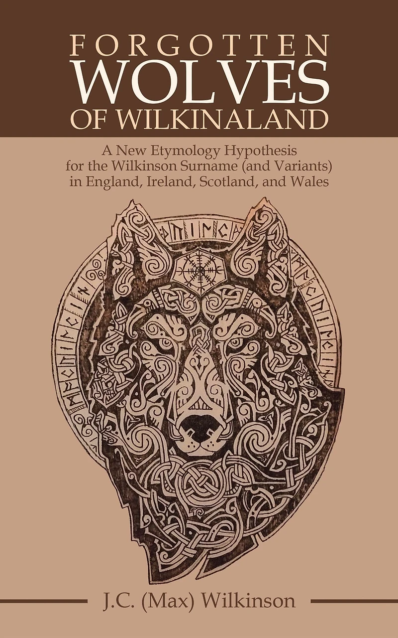Forgotten Wolves of Wilkinaland: A New Etymology Hypothesis for the Wilkinson Surname (and Variants) in England, Ireland, Scotland, and Wales