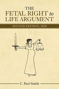 The Fetal Right to Life Argument: Second Edition, 2020