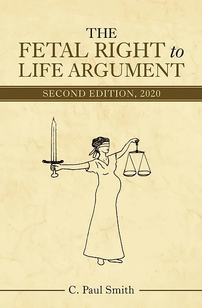 The Fetal Right to Life Argument: Second Edition, 2020