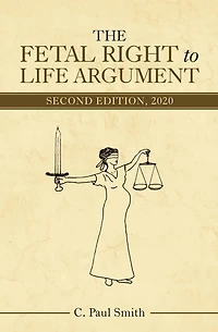 The Fetal Right to Life Argument: Second Edition, 2020