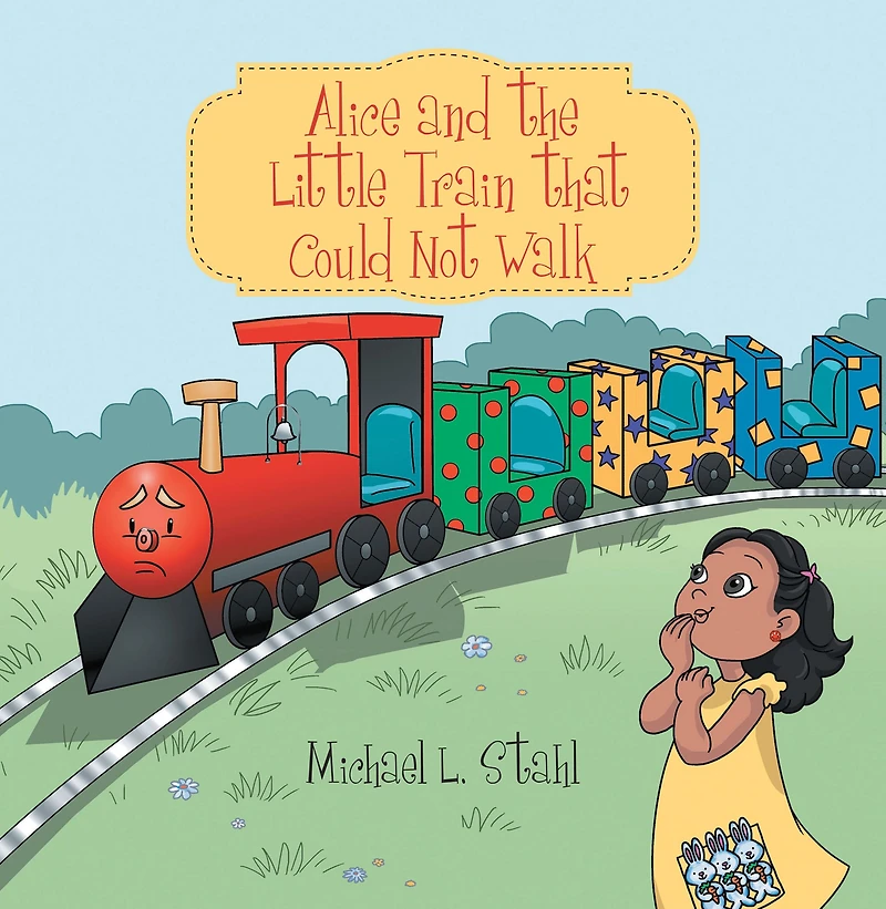 Alice and the Little Train That Could Not Walk