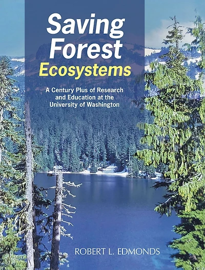 Saving Forest Ecosystems: A Century Plus of Research and Education at the University of Washington