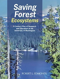 Saving Forest Ecosystems: A Century Plus of Research and Education at the University of Washington