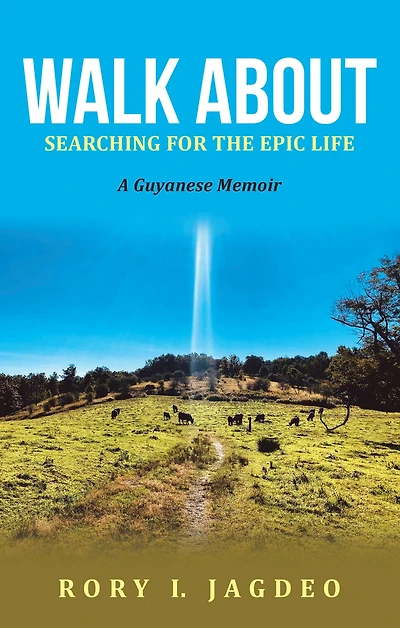 Walk About: Searching for the Epic Life a Guyanese Memoir