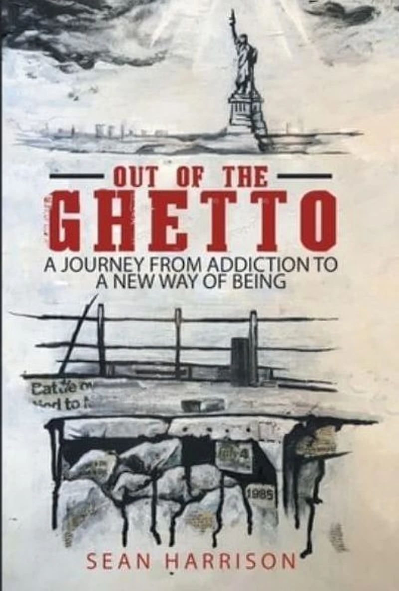 Out of the Ghetto: a Journey from Addiction to New Way Being