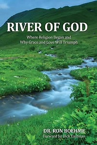 River of God: Where Religion Began and Why Grace and Love Will Triumph