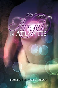 Angels Atlantis: Book 1 of the Angelic Trilogy