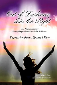 Out of the Darkness into the Light: One Woman's Journey through Depression & Search for Self-Love/Depression from a Spouse's View