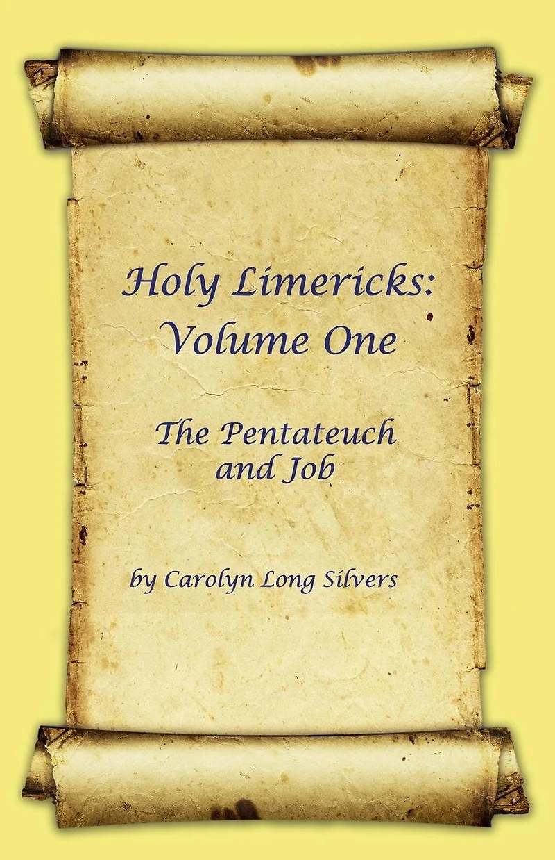 Holy Limericks: Volume One, The Pentateuch and Job
