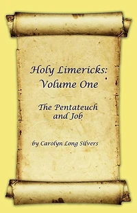 Holy Limericks: Volume One, The Pentateuch and Job