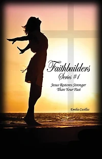 Faithbuilders Series #1: Jesus Restores Stronger Than Your Past