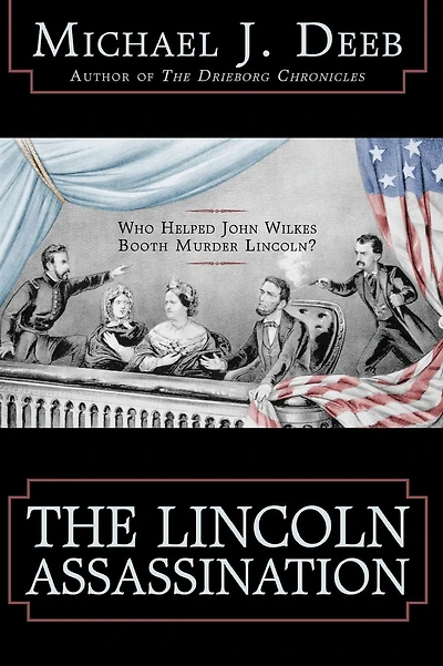 The Lincoln Assassination: Who Helped John Wilkes Booth Murder Lincoln?