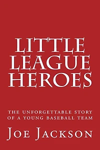 Little League Heroes: the unforgettable story of a young baseball team
