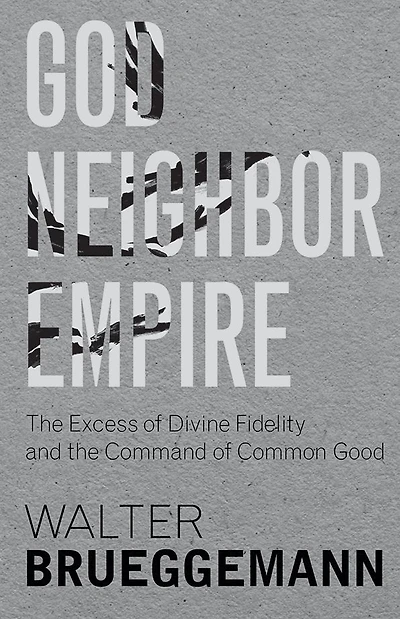 God, Neighbor, Empire: The Excess of Divine Fidelity and the Command of Common Good