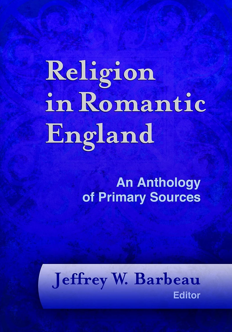 Religion in Romantic England: An Anthology of Primary Sources