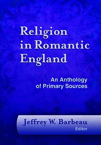 Religion in Romantic England: An Anthology of Primary Sources