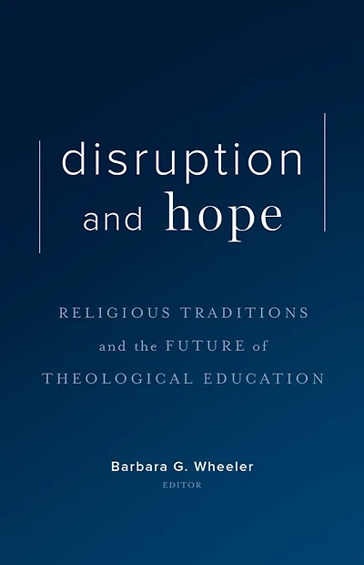 Disruption and Hope: Religious Traditions and the Future of Theological Education
