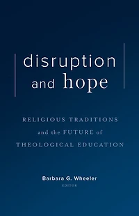 Disruption and Hope: Religious Traditions and the Future of Theological Education