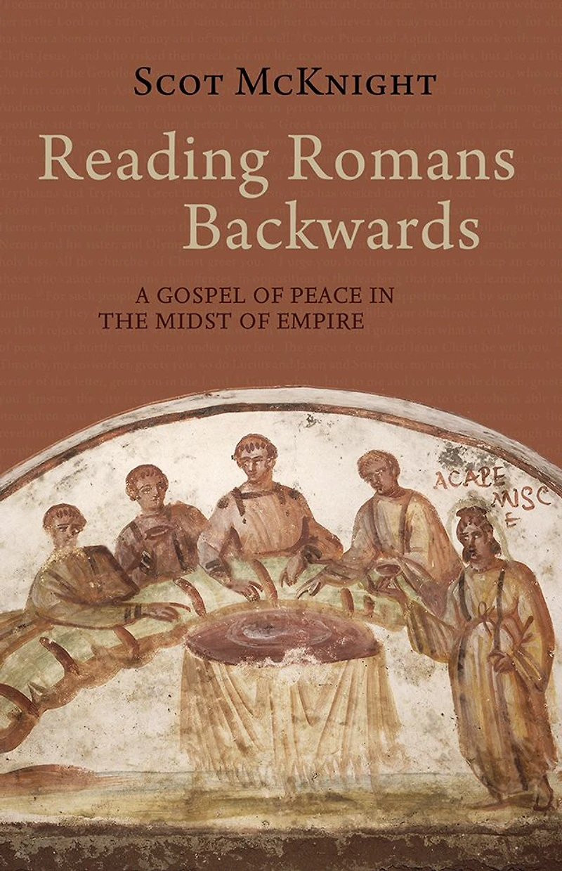 Reading Romans Backwards: A Gospel of Peace the Midst Empire