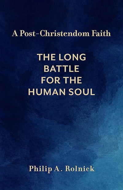 A Post-Christendom Faith: The Long Battle for the Human Soul