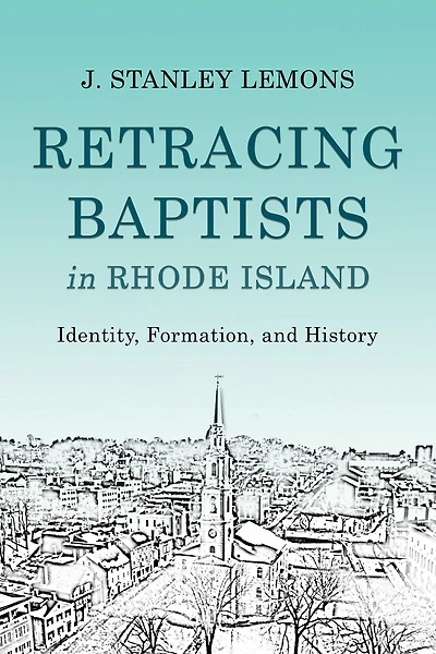 Retracing Baptists in Rhode Island: Identity, Formation, and History