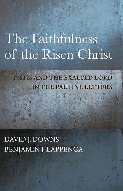 The Faithfulness of the Risen Christ: "Pistis" and the Exalted Lord in the Pauline Letters
