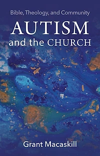 Autism and the Church: Bible, Theology, Community