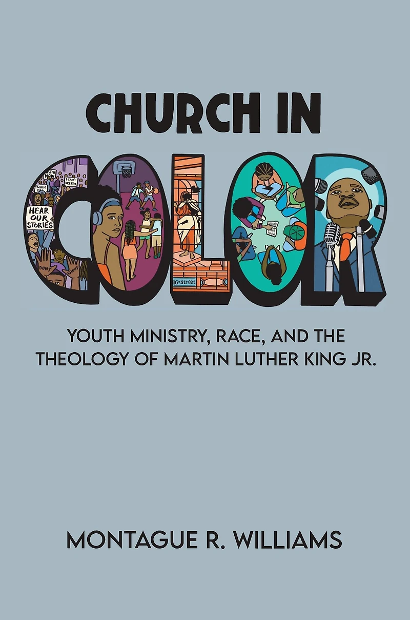 Church in Color: Youth Ministry, Race, and the Theology of Martin Luther King Jr.