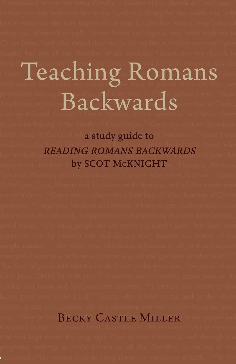 Teaching Romans Backwards: A Study Guide to "Reading Romans Backwards" by Scot McKnight