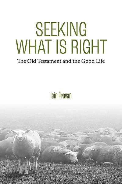 Seeking What Is Right: The Old Testament and the Good Life
