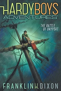 The Battle of Bayport (Hardy Boys Adventures Series #6)