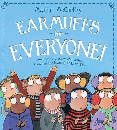 Earmuffs for Everyone!: How Chester Greenwood Became Known as the Inventor of (with audio recording)