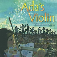 Ada's Violin: the Story of Recycled Orchestra Paraguay